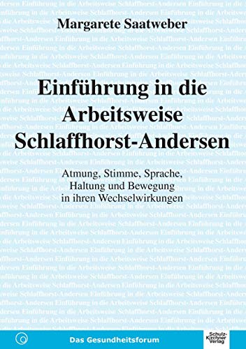 Einfuehrung in die Arbeitsweise Schlaffhorst-Andersen: Atmung, Stimme, Haltung und Bewegung in Ihren Wechselwirkungen von Schulz-Kirchner Verlag Gm